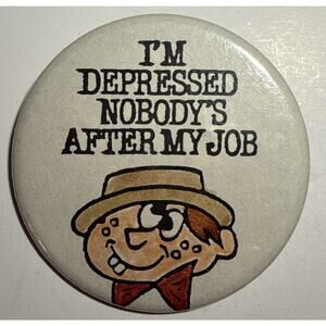 Vintage I'm Depressed Nobody's After My Job Pinback Button 2.25" E15